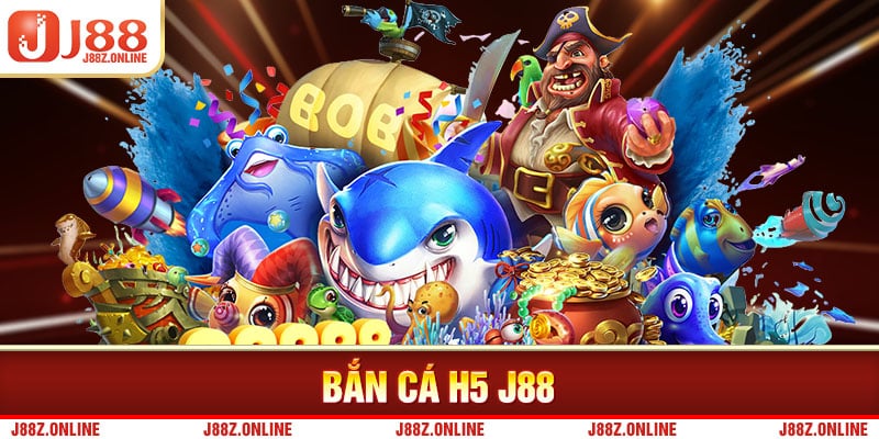 Hit jackpot ngay cùng Bắn cá H5 J88: Số một Việt Nam!